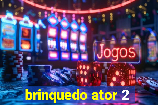 brinquedo ator 2